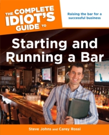 The Complete Idiot's Guide to Starting and Running a Bar : Raising the Bar for a Successful Business