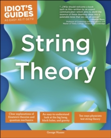 The Complete Idiot's Guide to String Theory : Take Your Understanding of Physics into a Whole New Dimension!