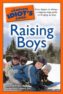 The Complete Idiot's Guide to Raising Boys : From Diapers to Datinga Stage-By-Stage Guide to Bringing Up Boys