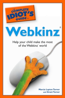 The Complete Idiot's Guide to Webkinz : Help Your Child Make the Most of the Webkinz World