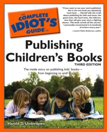 The Complete Idiot's Guide to Publishing Children's Books, 3rd Edition : The Inside Story on Publishing Kids Booksfrom Beginning to End!