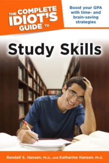 The Complete Idiot's Guide to Study Skills : Boost Your GPA with Time- and Brain-Saving Strategies