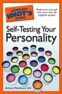 The Complete Idiot's Guide to Self-Testing Your Personality : Rediscover Yourself with More Than 40 Insightful Quizzes