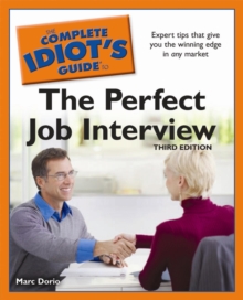 The Complete Idiot's Guide to the Perfect Job Interview, 3rd Edition : Expert Tips That Give You the Winning Edge in Any Market