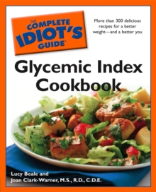 The Complete Idiot's Guide Glycemic Index Cookbook : More Than 300 Delicious Recipes for a Better Weight and a Better You