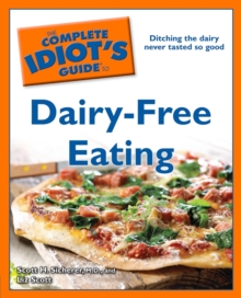 The Complete Idiot's Guide to Dairy-Free Eating : Ditching the Dairy Never Tasted So Good