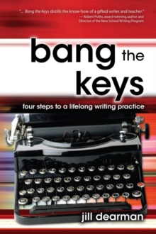 Bang The Keys : Four Steps to a Lifelong Writing Practice