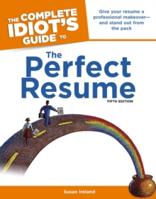 The Complete Idiot's Guide to the Perfect Resume, 5th Edition : Give Your Resume a Professional Makeoverand Stand Out from the Pack