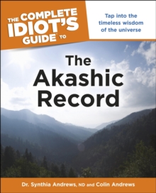 The Complete Idiot's Guide to the Akashic Record : Tap into the Timeless Wisdom of the Universe