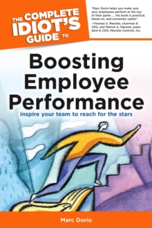 The Complete Idiot's Guide to Boosting Employee Performance : Inspire Your Team to Reach for the Stars