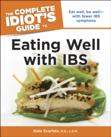 The Complete Idiot's Guide to Eating Well with IBS : Eat Well, Be Wellwith Fewer IBS Symptoms