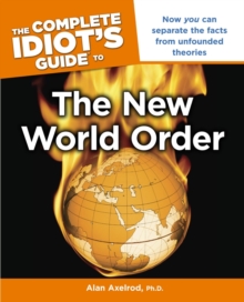 The Complete Idiot's Guide to the New World Order : Now You Can Separate the Facts from Unfounded Theories