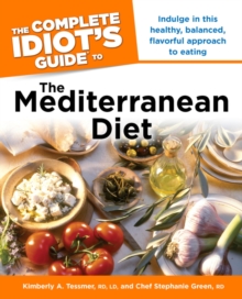 The Complete Idiot's Guide to the Mediterranean Diet : Indulge in This Healthy, Balanced, Flavored Approach to Eating