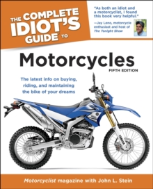 The Complete Idiot's Guide to Motorcycles, 5th Edition : The Latest Info on Buying, Riding, and Maintaining the Bike of Your Dreams