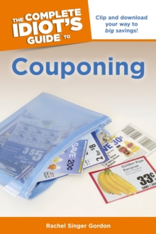 The Complete Idiot's Guide to Couponing : Clip and Download Your Way to Big Savings!