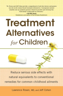 Treatment Alternatives for Children : Reduce Serious Side Effects with Natural Equivalents to Conventional Remedies for Common Childhood Ailments