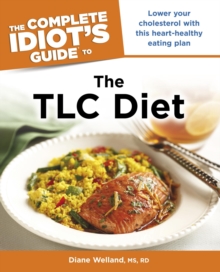 The Complete Idiot's Guide to the TLC Diet : Low Your Cholesterol with This Heart-Healthy Eating Plan