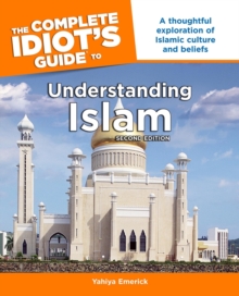 The Complete Idiot's Guide to Understanding Islam, 2nd Edition : A Thoughtful Exploration of Islamic Culture and Beliefs