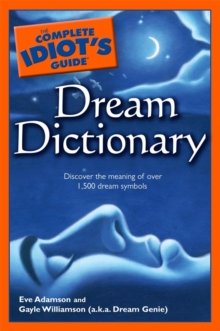 The Complete Idiot's Guide Dream Dictionary : Discover the Meaning of Over 1,500 Dream Symbols