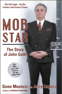 Mob Star: The Story of John Gotti : The Only Up-to-Date Book on the Late "Teflon Don"