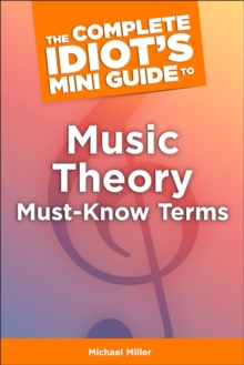 The Complete Idiot's Mini Guide to Music Theory Must-Know Terms