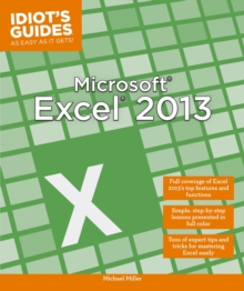 Microsoft Excel 2013 : Full Coverage of Excel 2013s Top Features and Functions