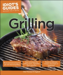 Grilling : Easy Techniques for Grilling Meats, Vegetables, Fruit, and More