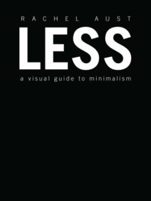 Less : A Visual Guide to Minimalism