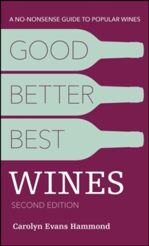 Good, Better, Best Wines, 2nd Edition : A No-nonsense Guide to Popular Wines