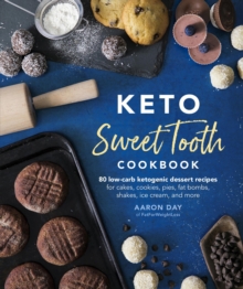 Keto Sweet Tooth Cookbook : 80 Low-carb Ketogenic Dessert Recipes for Cakes, Cookies, Pies, Fat Bombs, Shakes, Ice Cream, and More