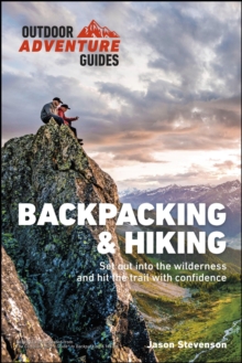 Backpacking & Hiking : Set Out into the Wilderness and Hit the Trail with Confidence