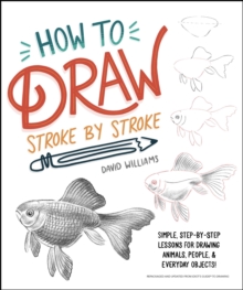 How to Draw Stroke-by-Stroke : Simple, Step-by-Step Lessons for Drawing Animals, People, and Everyday Objects