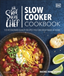 The Stay-at-Home Chef Slow Cooker Cookbook : 120 Restaurant-Quality Recipes You Can Easily Make at Home