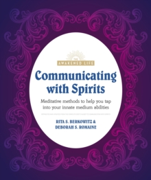 Communicating with Spirits : Meditative Methods to Help You Tap Into Your Innate Medium Abilities