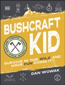 Bushcraft Kid : Survive in the Wild and Have Fun Doing It!