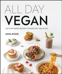 All Day Vegan : Over 100 Easy Plant-Based Recipes to Enjoy Any Time of Day