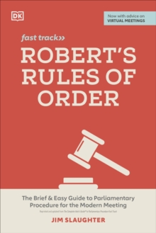 Robert's Rules of Order Fast Track : The Brief and Easy Guide to Parliamentary Procedure for the Modern Meeting