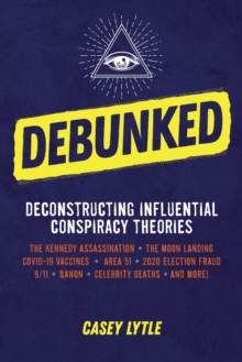 Debunked : Separate the Rational from the Irrational in Influential Conspiracy Theories