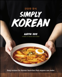 Simply Korean : Easy Recipes for Korean Favorites That Anyone Can Make