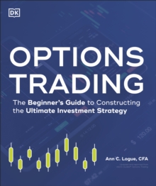 Options Trading : The Beginner's Guide to Constructing the Ultimate Investment Strategy