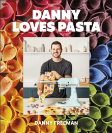 Danny Loves Pasta : 75+ fun and colorful pasta shapes, patterns, sauces, and more