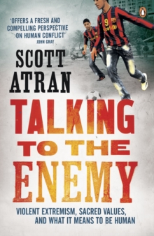 Talking to the Enemy : Violent Extremism, Sacred Values, and What it Means to Be Human, Paperback Book Talking to the Enemy : Violent Extremism, Sacred Values, and What it Means to Be Human, Paperback Book