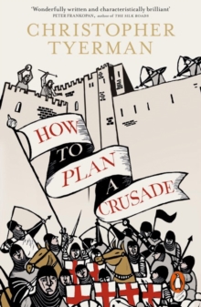 How to Plan a Crusade : Reason and Religious War in the High Middle Ages