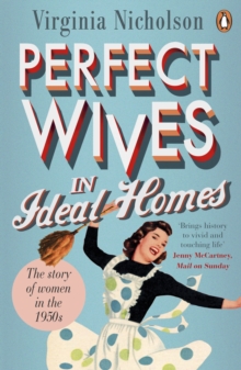 Perfect Wives in Ideal Homes : The Story of Women in the 1950s