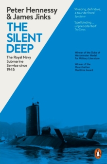 The Silent Deep : The Royal Navy Submarine Service Since 1945