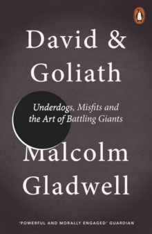 David and Goliath : Underdogs, Misfits and the Art of Battling Giants