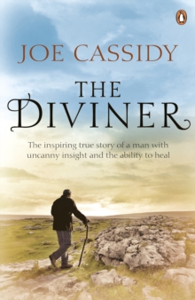 The Diviner : The inspiring true story of a man with uncanny insight and the ability to heal