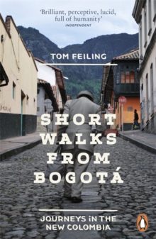 Short Walks from Bogota : Journeys in the New Colombia, Paperback Book Short Walks from Bogota : Journeys in the New Colombia, Paperback Book
