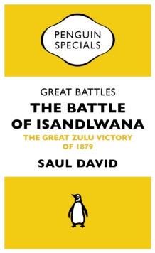 Great Battles: The Battle of Isandlwana : The Great Zulu Victory of 1879