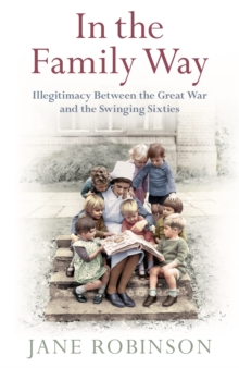 In the Family Way : Illegitimacy Between the Great War and the Swinging Sixties